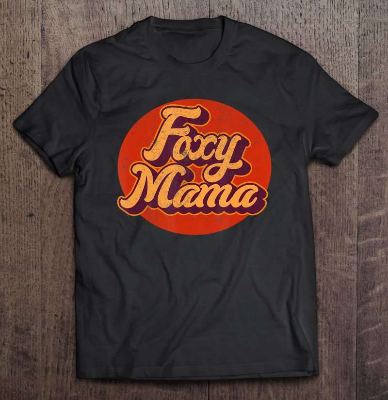 Tadostore 70S Retro Vintage Foxy Mama 60S 80S Mothers Day Gift Tee Shirt