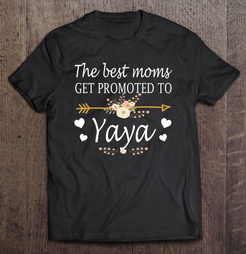 Tadostore The Best Moms Get Promoted To Yaya Shirt Gift New Yaya Tee Shirt