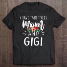 Tadostore I Have Two Titles Mom And Gigi I Rock Them Both Floral Tee Shirt