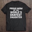 Tadostore Proud Mom Of The World's Okayest Daughter - Funny Mom Shirt Tee Shirt