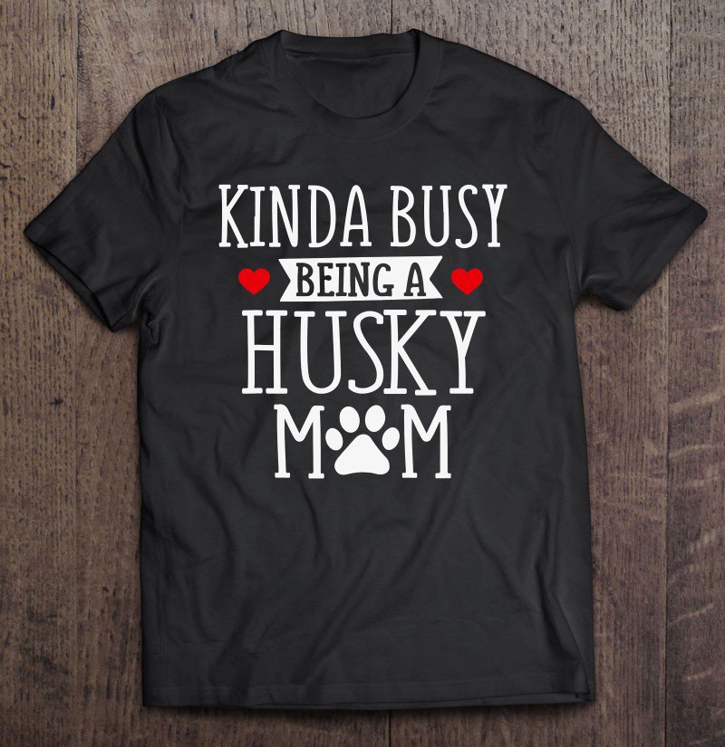Tadostore Busy Husky Mom - Funny Husky Shirt Gift For Husky Lover Tee Shirt