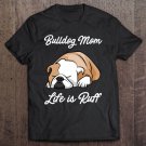 Tadostore Bulldog Mom Life Is Ruff Tee Shirt
