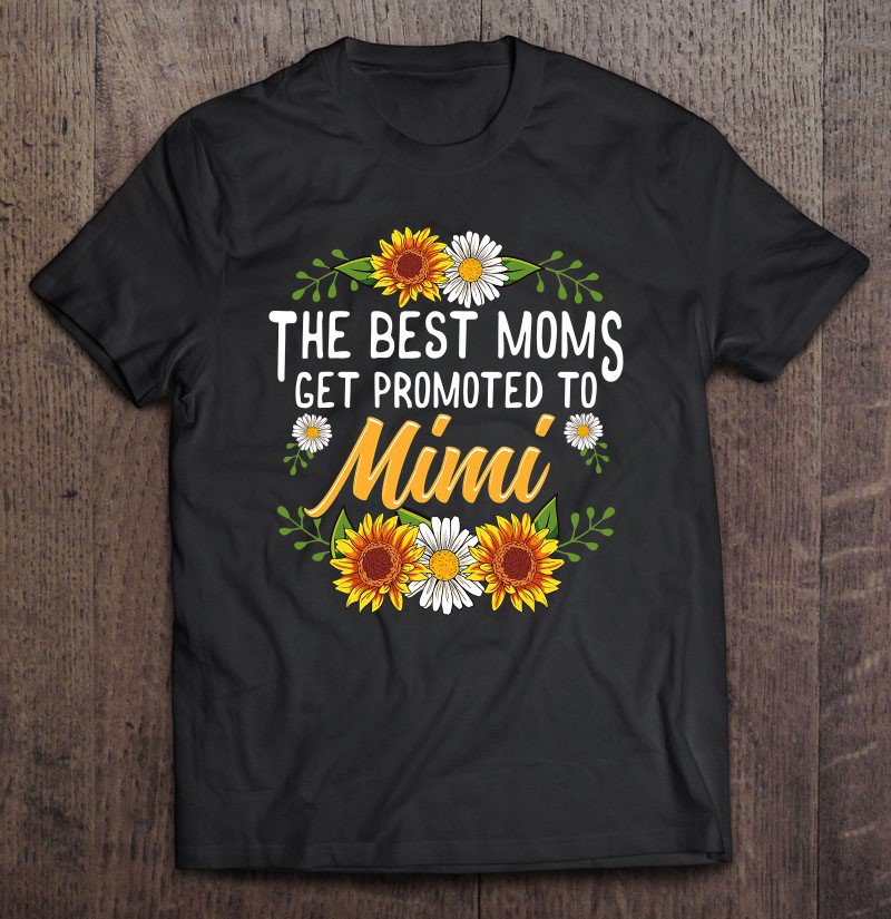 Tadostore The Best Moms Get Promoted To Mimi Shirt Gifts New Mimi Tee Shirt