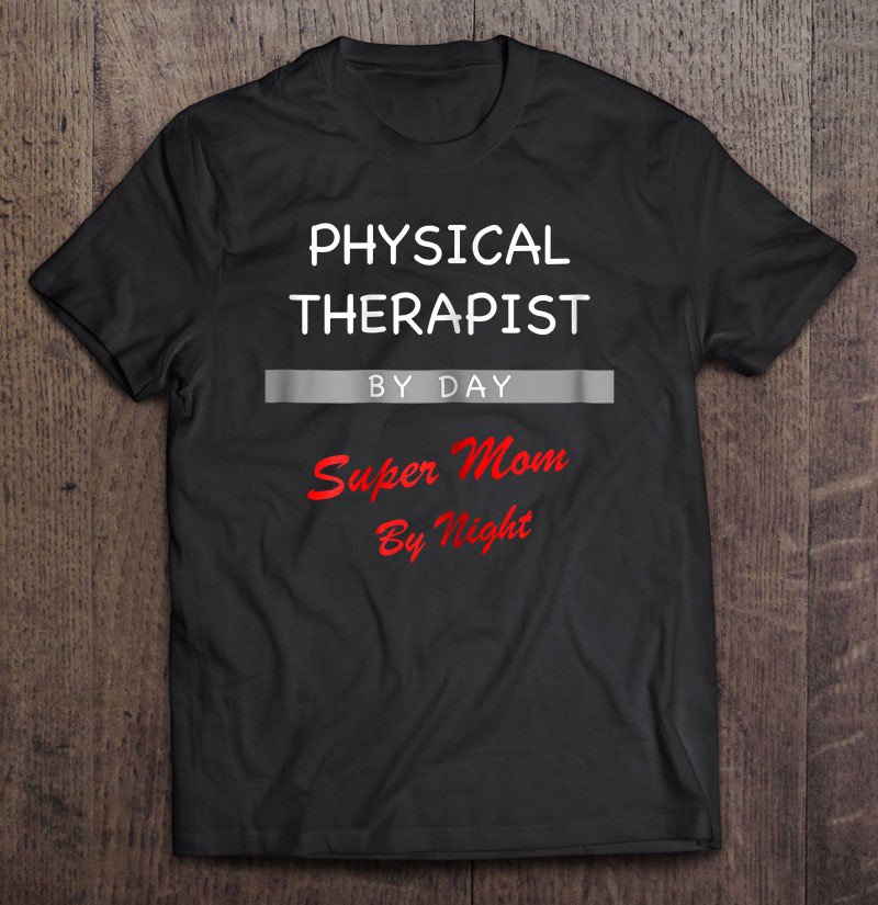 Tadostore Womens Physical Therapist By Day Super Mom By Night Gift Tee Shirt