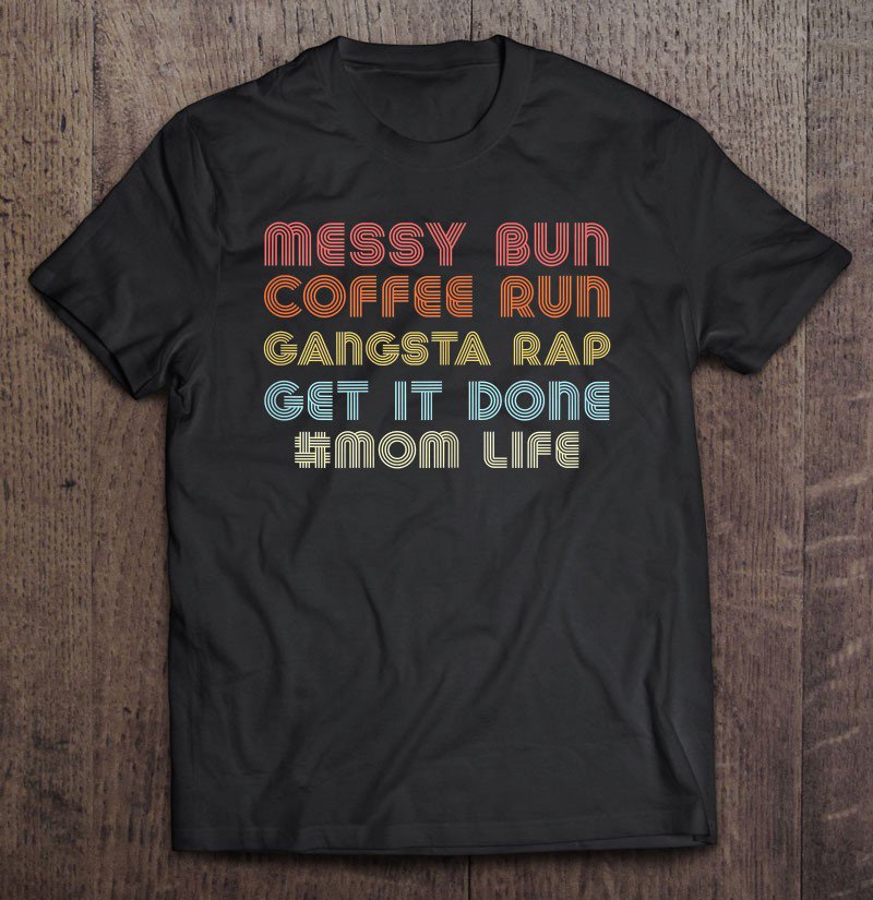 Tadostore Womens Messy Bun Coffee Run Gangster Rap Hashtag Mom Life 247 Ver2 Tee Shirt