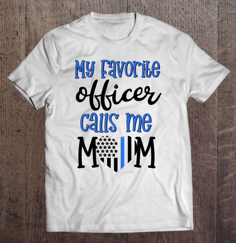 Tadostore Thin Blue Line My Favorite Officer Calls Me Mom Police Gift Tee Shirt