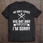 Tadostore He Only Loves His Bat And His Momma I'm Sorry Tee Shirt