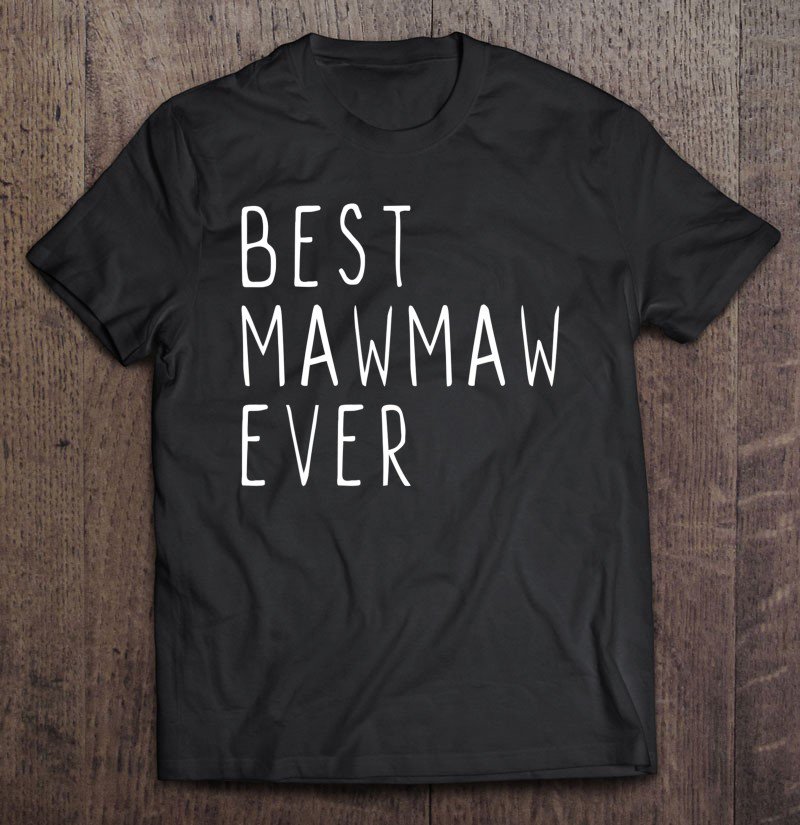 Tadostore Best Mawmaw Ever Funny Cool Maw-Maw Mother's Day Tee Shirt