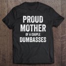 Tadostore Funny Parent - Proud Mother Of A Couple Dumbasses Tee Shirt