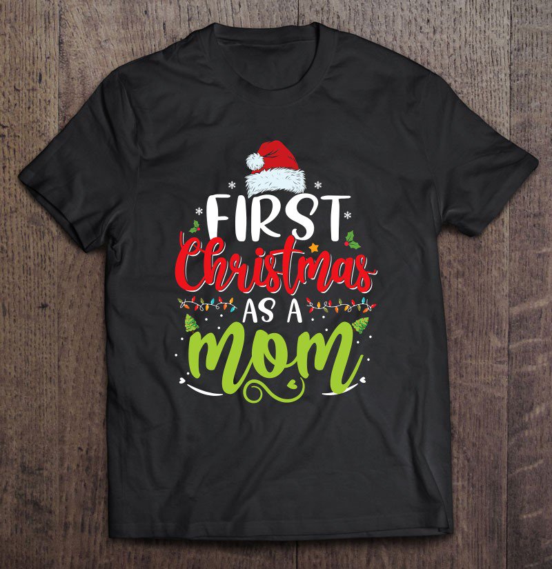 Tadostore First Christmas As A Dad Funny New Mom Mommy Christmas Tee Shirt