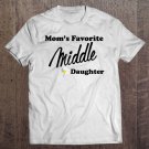 Tadostore Mom's Favorite Middle Daughter Favorite Daughter Tee Shirt