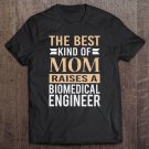 Tadostore The Best Kind Of Mom Raises A Biomedical Engineer Shirt Mom Tee Shirt
