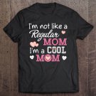 Tadostore I'm Not Like A Regular Mom Cool Mom Mother's Day Tee Shirt
