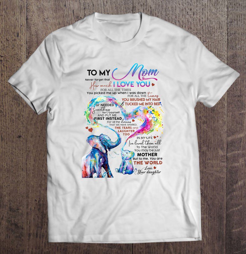 Tadostore To My Mom Never Forget That How Much I Love You For All The Times You Picked Me Up When I