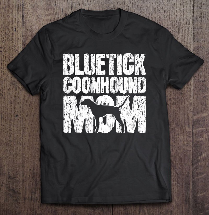 Tadostore Bluetick Coonhound Dog Mom Mama Mothers Day Gift Vintage Tee Shirt