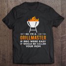 Tadostore I'm A Grill Master If Bbq Were Easy It'd Be Called Your Mom Tee Shirt