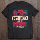 Tadostore I Only Love My Bed And My Momma I'm Sorry Tee Shirt