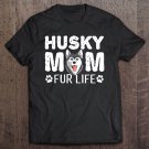 Tadostore Husky Mom Fur Life Dog Mothers Day Gift Pun Siberian Husky Tee Shirt