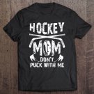 Tadostore Hockey Mom Don't Puck With Me Ice Hockey Player Moms Tee Shirt