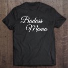 Tadostore Badass Mama - Mother's Day Gif For Mom Tee Shirt