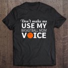 Tadostore Don't Make Me Use My Basketball Mom Voice Tee Shirt