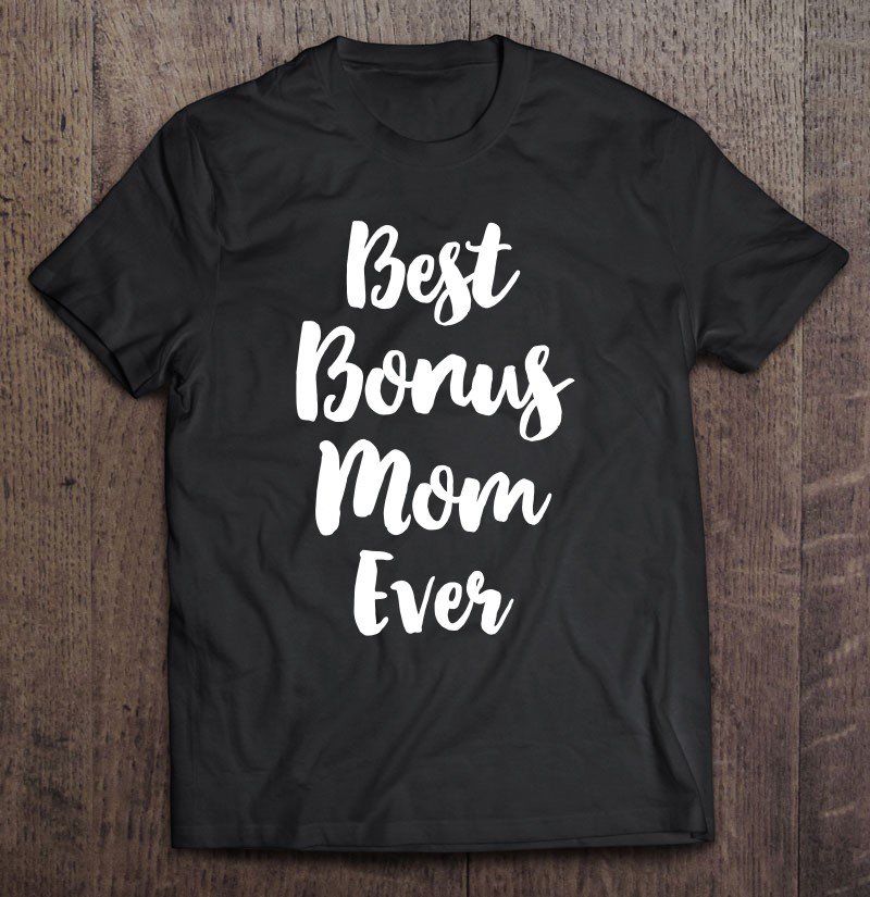 Tadostore Best Bonus Mom Ever Cute Step-Mom Gift Mother's Day Tee Shirt