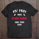 Tadostore My Mom Was Everything And, Then Some - Funny Humor Tee Shirt