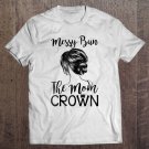 Tadostore Womens Messy Bun Hair Is The Mom Crown Mom Life Women Tee Shirt