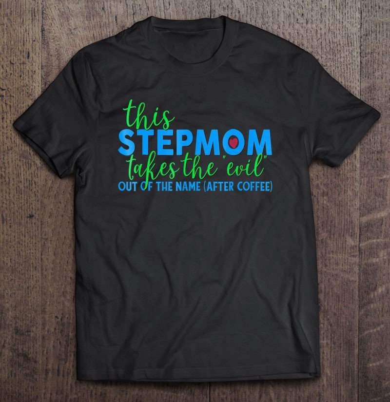 Tadostore Funny Evil Stepmom Shirt Mothers Day Gift Coffee Step Mom Tee Shirt