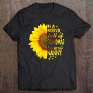 Tadostore In A World Full Of Grandmas Be Nanny Sunflower Tee Tee Shirt