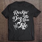 Tadostore Rockin' The Dog Mom Life Tee Shirt