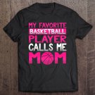 Tadostore My Favorite Basketball Player Calls Me Mom Mother Gift Tee Shirt