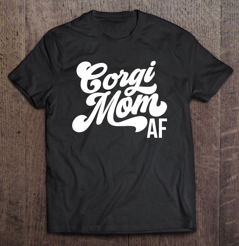Tadostore Corgi Mom Af - Dog Lover Gift Acx036b Tee Shirt