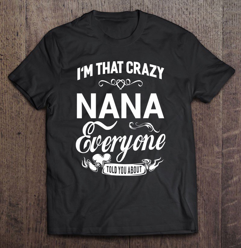 Tadostore I'm That Crazy Nana Grandma Gift Women Tee Shirt