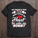 Tadostore So There's This Boy Who Stole My Heart He Calls Me Mommy Tee Shirt