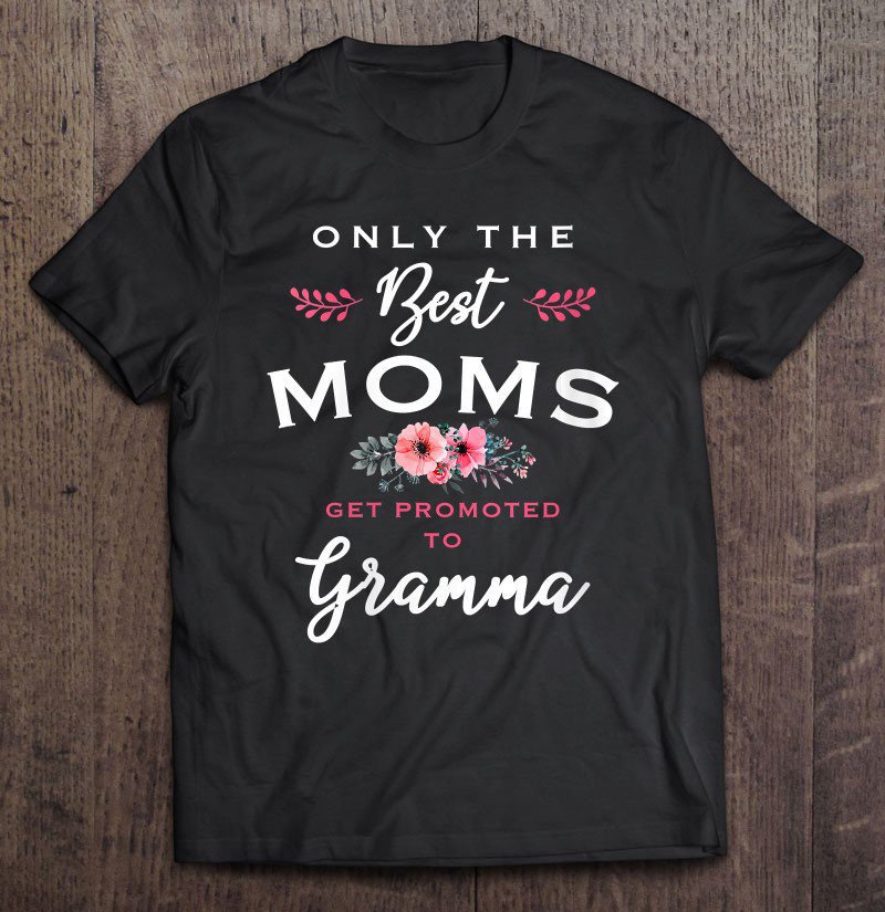 Tadostore Womens Gramma Gift Only The Best Moms Get Promoted To Flower Tee Shirt