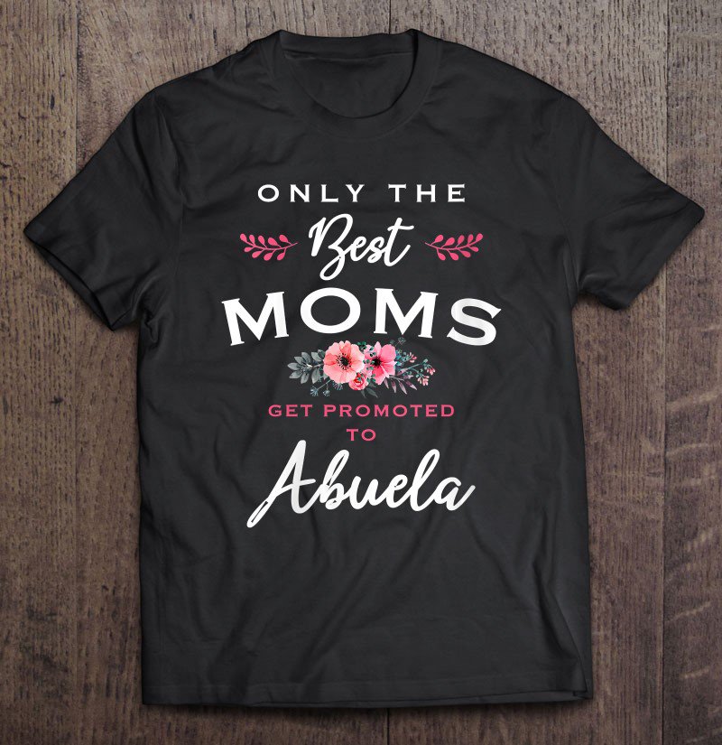 Tadostore Womens Abuela Gift Only The Best Moms Get Promoted To Flower Tee Shirt
