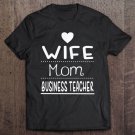 Tadostore Wife Mom Business Teacher Business Educator Tee Shirt