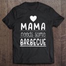 Tadostore Womens Mama Needs Barbecue - Cute Bbq Gift Tee Shirt