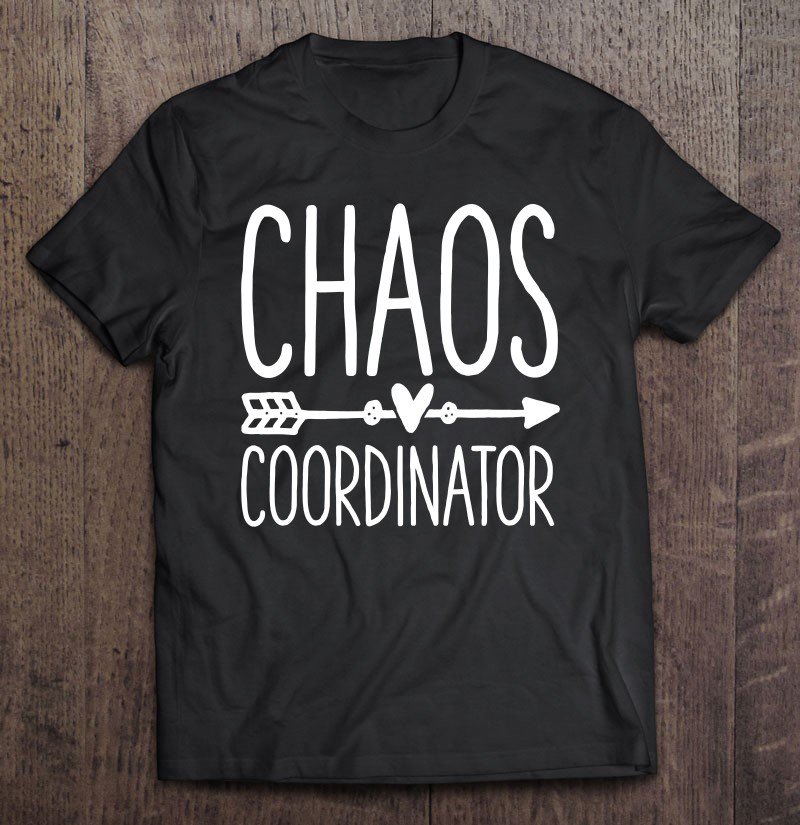 Tadostore Chaos Coordinator Mom Teacher Appreciation Day Funny Gift Tee Shirt