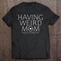 Tadostore Womens Cute Having Weird Mom Builds Character Tee Shirt