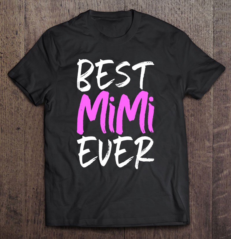 Tadostore Best Mimi Ever Cute Funny Gift Mother's Day Tee Shirt