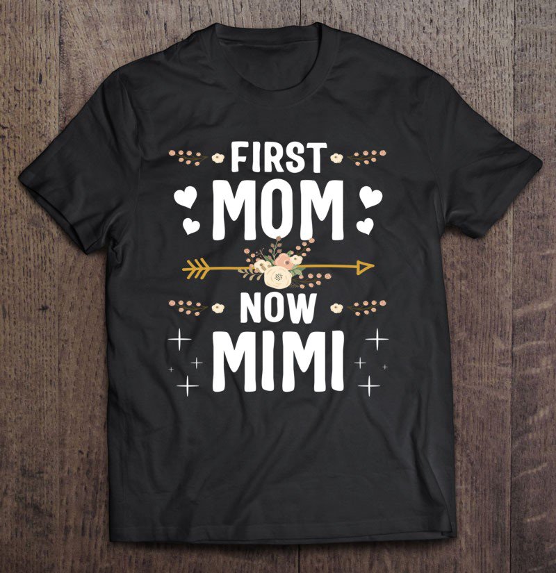 Tadostore First Mom Now Mimi Mothers Day Gifts New Mimi Tee Shirt