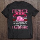 Tadostore Firefighter Mom Hero I Raised Mine Gift Tee Shirt