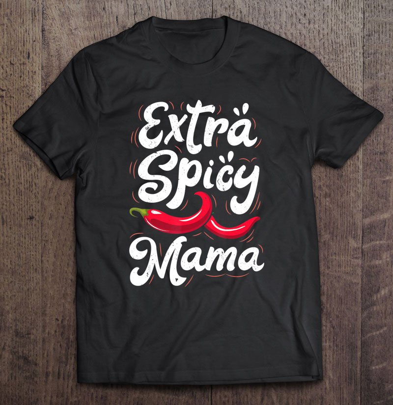 Tadostore Extra Spicy Mama Funny Cinco De Mayo Chili Women Mothers Day Tee Shirt