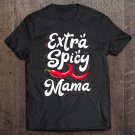 Tadostore Extra Spicy Mama Funny Cinco De Mayo Chili Women Mothers Day Tee Shirt
