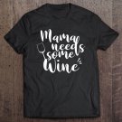 Tadostore Mama Needs Some Wine Tee Shirt