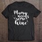 Tadostore Mama Needs Some Wine Tee Shirt