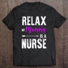 Tadostore Relax My Mommy Is A Nurse Mother's Day Nurse Tee Shirt