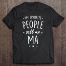 Tadostore Womens Ma Shirt Gift My Favorite People Call Me Ma Tee Shirt
